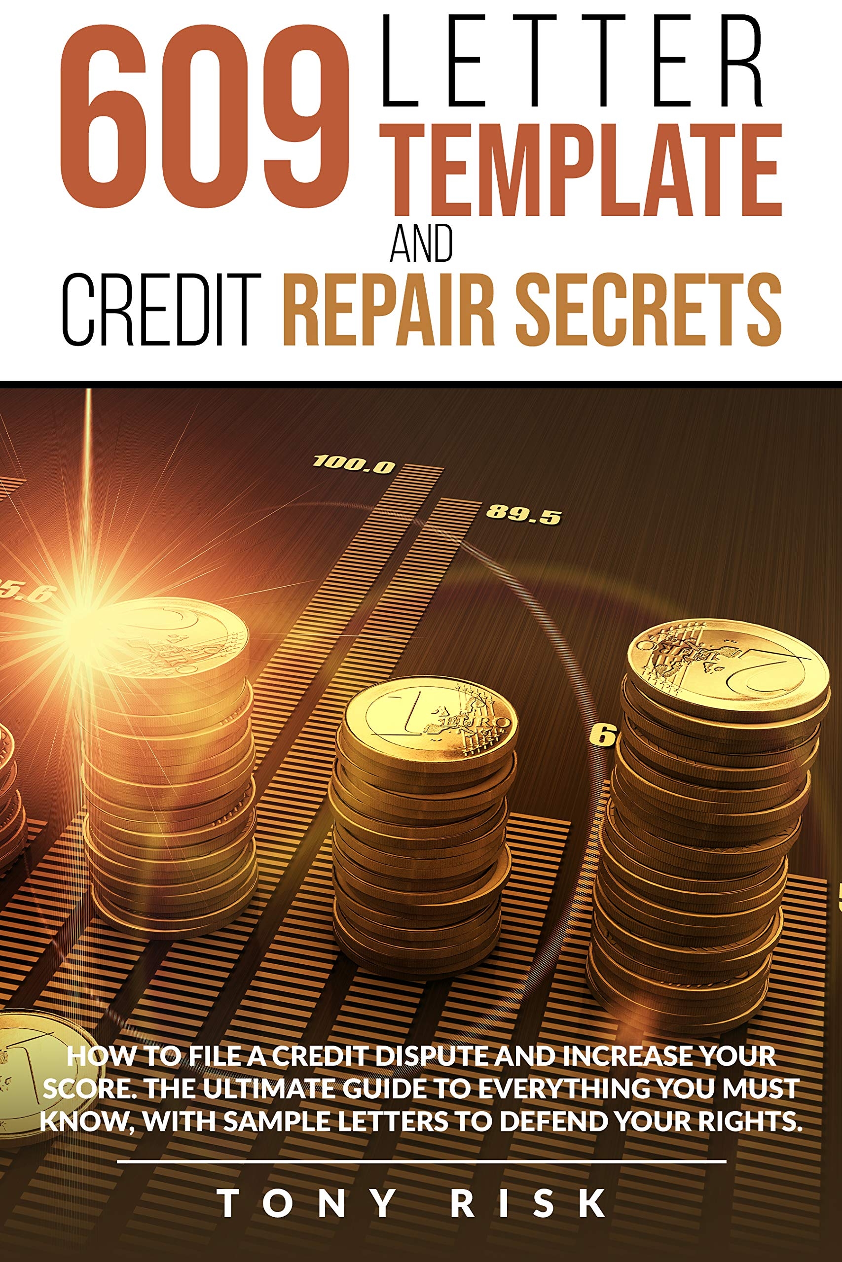 609 Letter Template And Credit Repair Secrets How To File A Credit Dispute And Increase Your Score The Ultimate Guide To Everything You Must Know With Sample Letters To Defend Your Rights 